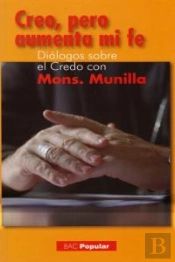 Creo, Pero Aumenta Mi Fe (Diálogos Sobre El Credo Con Mons. Munilla)