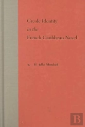 Creole Identity In The French Caribbean Novel