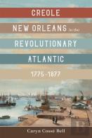 Creole New Orleans In The Revolutionary Atlantic, 1775-1877