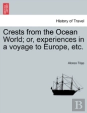 Crests From The Ocean World; Or, Experiences In A Voyage To Europe, Etc.