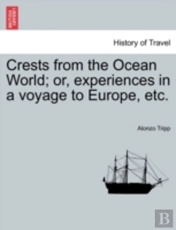 Bertrand.pt - Crests From The Ocean World; Or, Experiences In A Voyage To Europe, Etc.