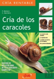 Cría De Los Caracoles. Las Especies Más Comunes, La Reproducción, La Puesta En Marcha De Un Criadero, Uso Y Comercialización