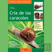 Cría De Los Caracoles. Las Especies Más Comunes, La Reproducción, La Puesta En Marcha De Un Criadero, Uso Y Comercialización