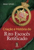 Criação e História do Rito Escocês Retificado