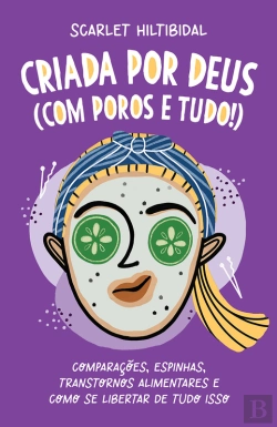 Bertrand.pt - Criada Por Deus (Com Poros E Tudo!): Comparações, Espinhas, Transtornos Alimentares E Como Se Libertar De Tudo Isso