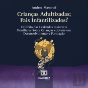 Crianças Adultizadas; Pais Infantilizados?