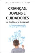 Crianças, Jovens e Cuidadores no Acolhimento Residencial