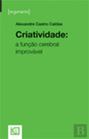 Criatividade - A Função Cerebral Improvável