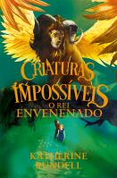 Criaturas Impossíveis: O Rei Envenenado