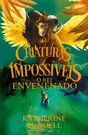 Criaturas Impossíveis: O Rei Envenenado