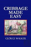 Cribbage Made Easy  -  The Cribbage Player'S Textbook