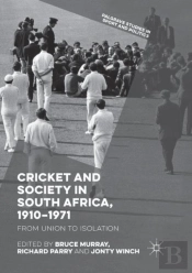 Cricket And Society In South Africa, 1910â€“1971