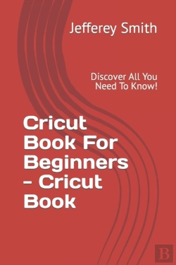 Bertrand.pt - Cricut Book For Beginners - Learn What You Need To Know!