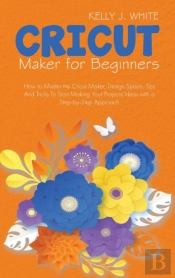 Cricut Maker For Beginners: How To Maste