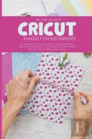 Cricut Maker For Beginners