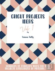 Cricut Project Ideas Vol.1