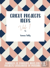 Cricut Project Ideas Vol.1