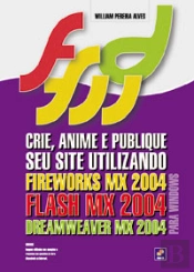 Crie, Anime e Publique seu Site Utilizando Fireworks MX, 2004 Flash MX 2004 e Dreamweaver MX 2004 Para Windows