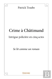 Crime À Châtimand : Intrigue Policière En Cinq Actesse Lit Comme Un Roman