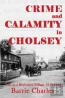 Crime And Calamity In Cholsey: Life In A Berkshire Village 1819-1919