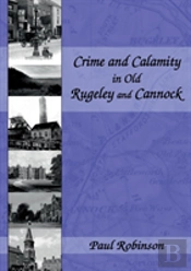 Crime And Calamity In Old Rugeley And Cannock
