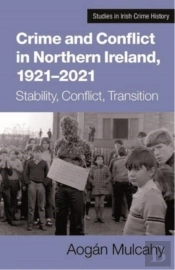 Crime And Conflict In Northern Ireland, 1921-2021