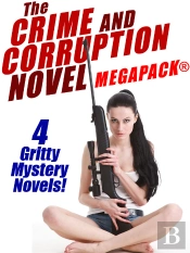 Crime And Corruption Novel Megapack(R): 4 Gritty Crime Novels