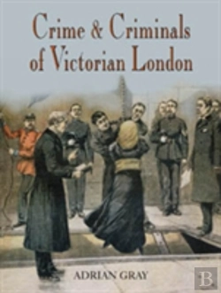 Bertrand.pt - Crime And Criminals Of Victorian London