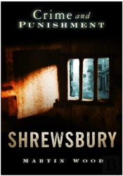 Crime And Punishment: Shrewsbury