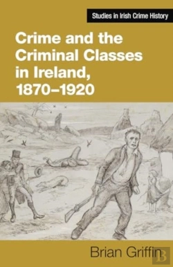 Bertrand.pt - Crime And The Criminal Classes In Ireland, 1870-1920