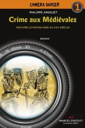 Crime Aux Medievales : Revivre Le Moyen-Age Au Xxie Siecle!