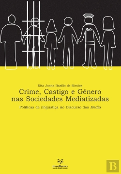 Bertrand.pt - Crime, Castigo e Género nas Sociedades Mediatizadas
