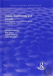 Crime, Community And Locale: The Northern Ireland Communities Crime Survey
