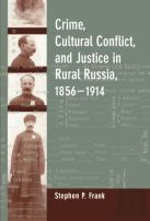 Crime, Cultural Conflict, And Justice In Rural Russia, 1856-1914