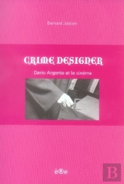 Crime Designer ; Dario Argento Et Le Cinéma