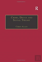 Crime, Drugs And Social Theory