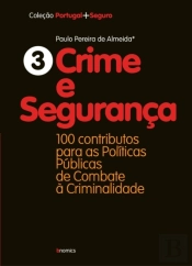 Crime e Segurança - 100 Contributos para as Políticas Públicas de Combate e Criminalidade