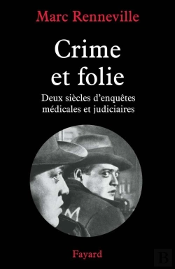 Bertrand.pt - Crime Et Folie : Deux Siècles D'Enquêtes Médicales Et Judiciaires