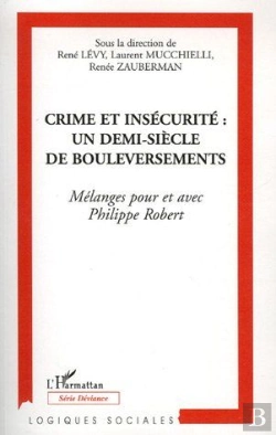 Bertrand.pt - Crime Et Insécurité : Un Demi Siècle De Bouleversements ; Mélanges Pour Et Avec Philippe Robert
