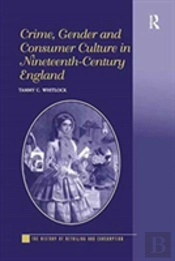 Crime, Gender And Consumer Culture In Nineteenth-Century England