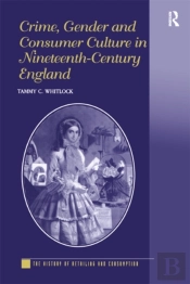 Crime, Gender And Consumer Culture In Nineteenth-Century England