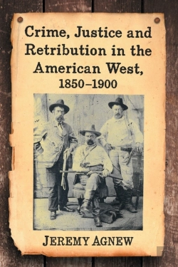 Bertrand.pt - Crime, Justice And Retribution In The American West, 1850-1900