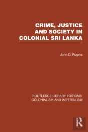 Crime, Justice And Society In Colonial Sri Lanka