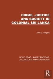 Crime, Justice And Society In Colonial Sri Lanka