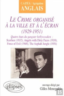 Bertrand.pt - Crime Organisé À La Ville Et À L'Écran (Le) : 1929-1951 - Quatre États Du Gangster Hollywoodien : Scarface (1932), Angels With Dirty Faces (1938), Force Of Evil (1948), The Asphalt Jungle (1950)