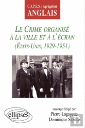 Crime Organisé À La Ville Et À L'Écran (Le) - Etats-Unis 1929-1951
