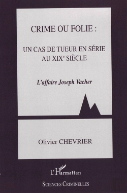 Bertrand.pt - Crime Ou Folie : Un Cas De Tueur En Série Au Xix Siècle ; L'Affaire Joseph Vacher