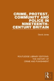 Crime, Protest, Community, And Police In Nineteenth-Century Britain