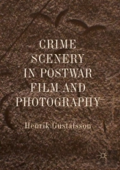 Crime Scenery In Postwar Film And Photography