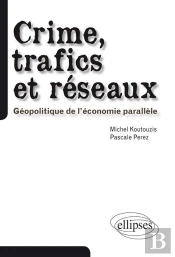 Crime, Trafics Et Réseaux. Géopolitique De L'Économie Parallèle